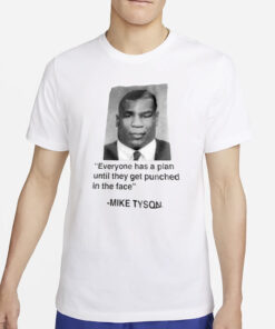 Everyone Has A Plan Until They Get Punched In The Face Mike Tyson T-Shirt5