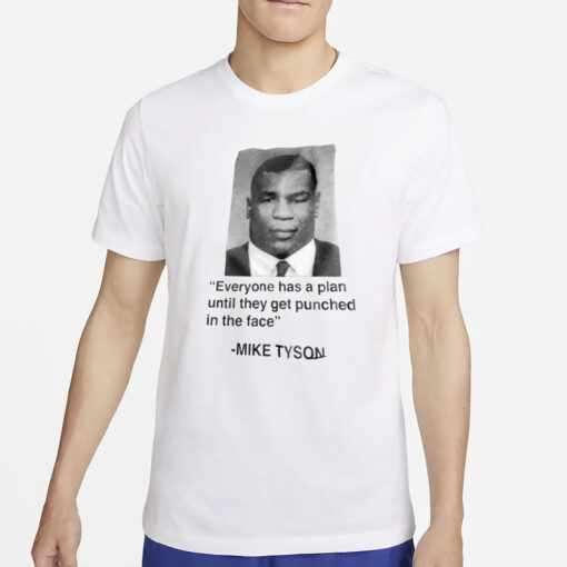 Everyone Has A Plan Until They Get Punched In The Face Mike Tyson T-Shirt5