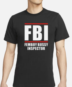 FBI Femboy Bussy Inspector T-Shirts