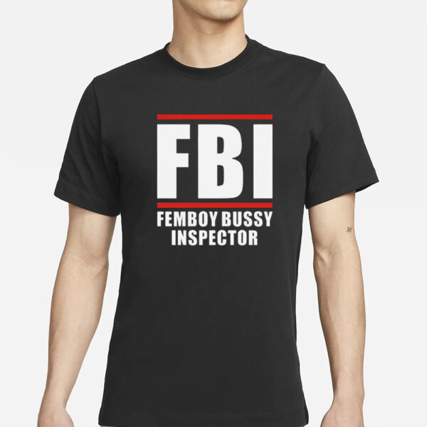 FBI Femboy Bussy Inspector T-Shirts