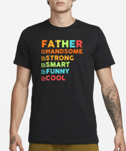 Father Handsome Strong Smart Funny Cool T-Shirt1