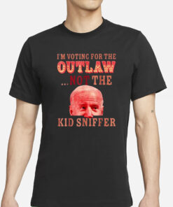 Funny Joe Biden I’m Voting For The Outlaw Not Kid Sniffer T-Shirts