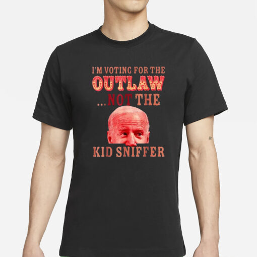 Funny Joe Biden I’m Voting For The Outlaw Not Kid Sniffer T-Shirts