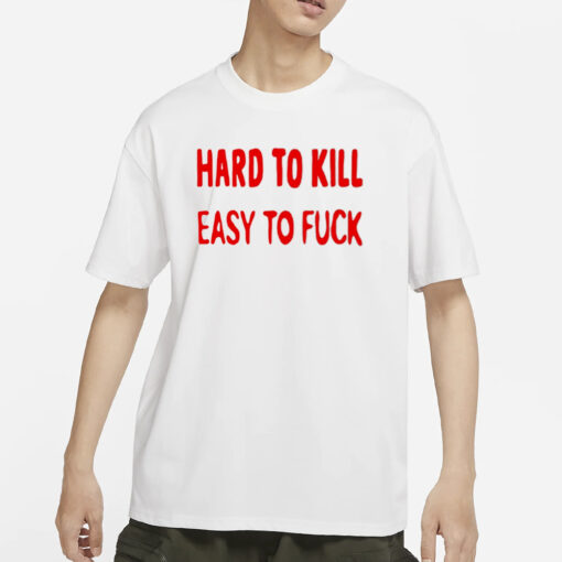 Hard To Kill Easy To Fuck T-Shirt Ovsyans