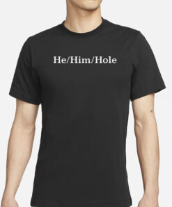 He Him Hole T-Shirt