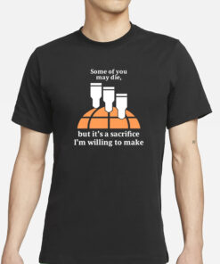 Helldivers2 Some Of You May Die But It's A Sacrifice I'm Willing To Make T-Shirt