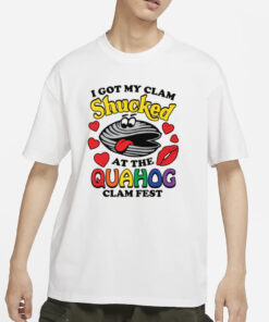 I Got My Clam Shucked At The Quahog Clam Fest T-Shirt