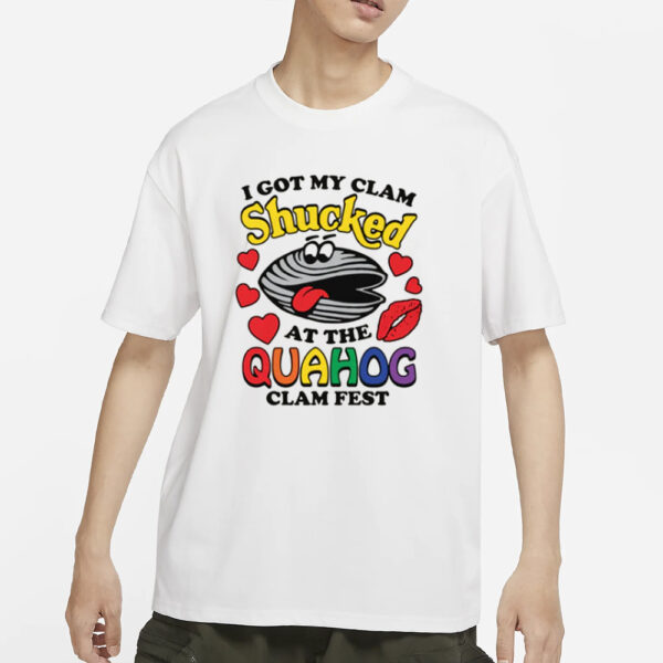 I Got My Clam Shucked At The Quahog Clam Fest T-Shirt