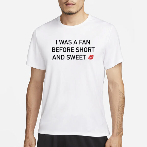 I Was A Fan Before Short And Sweet T-Shirt3