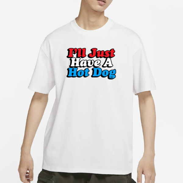 I'll Just Have A Hotdog T-Shirts