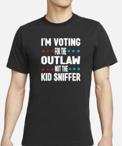 I’m Voting for The Outlaw Not the Kid Sniffer T-Shirt