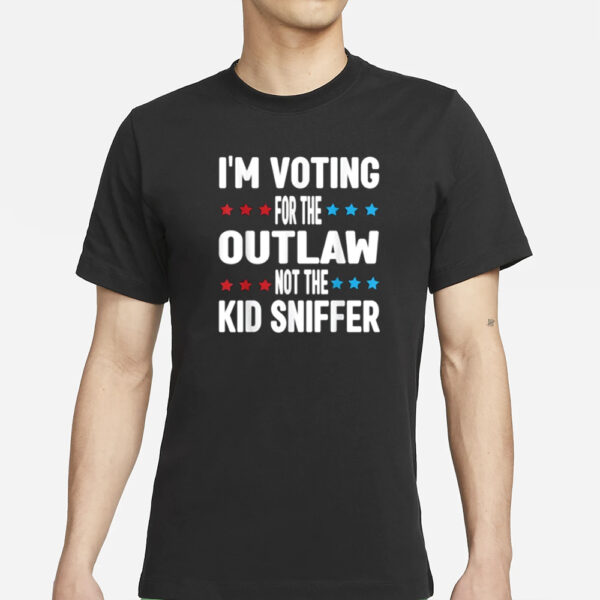 I’m Voting for The Outlaw Not the Kid Sniffer T-Shirt