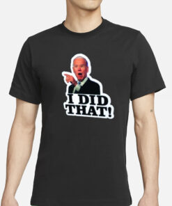 Joe Biden I Did That T-Shirts