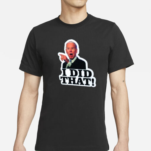 Joe Biden I Did That T-Shirts