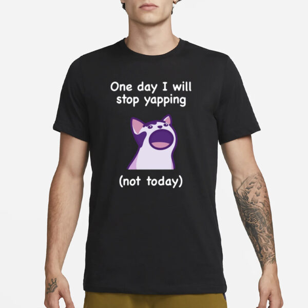 Mona_Mauve Cat One Day I Will Stop Yapping Not Today T-Shirt3