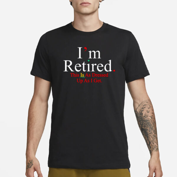 Rihanna Wearing I'm Retired This Is As Dressed Up As I Get T-Shirt1