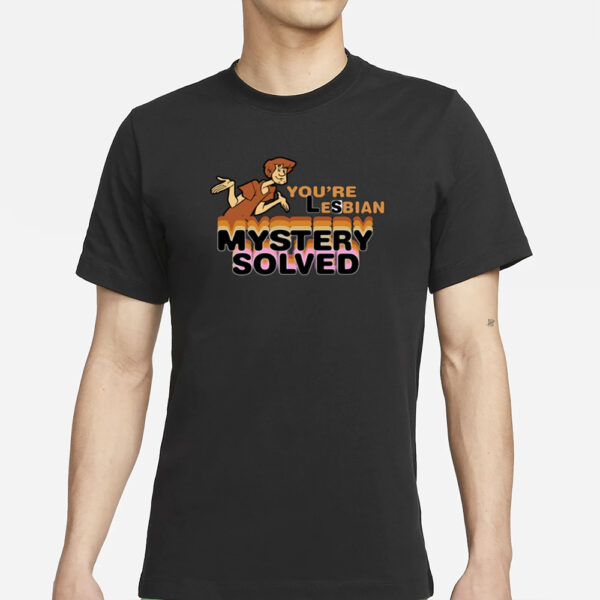 Shaggy Scooby Doo You're Lesbian Mystery Solved T-Shirt