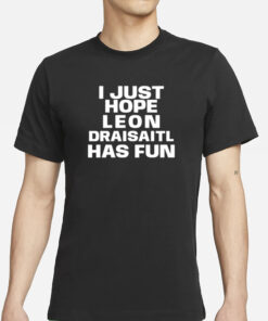 Skye I Just Hope Leon Draisaitl Has Fun T-Shirt