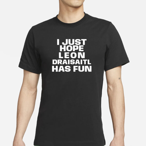 Skye I Just Hope Leon Draisaitl Has Fun T-Shirt