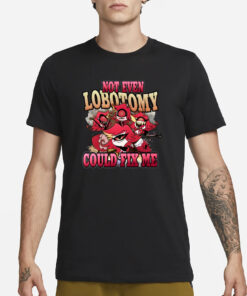 Strwblitzy Not Even Lobotomy Could Fix Me T-Shirt3