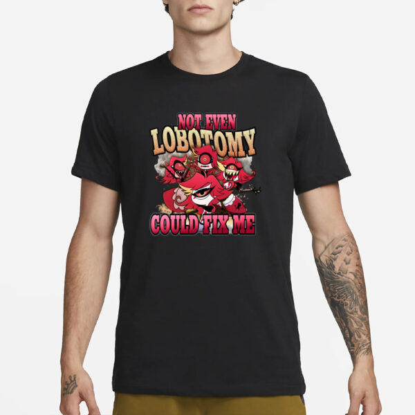 Strwblitzy Not Even Lobotomy Could Fix Me T-Shirt3