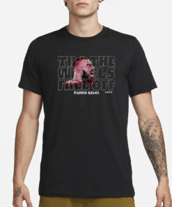 TRAVIS KELCE UNTIL THE WHEELS FALL OFF T-SHIRT1