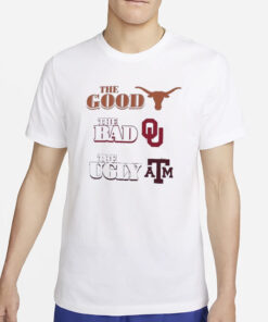 The Good Texas The Bad Sooners The Ugly Aggies T-Shirt5