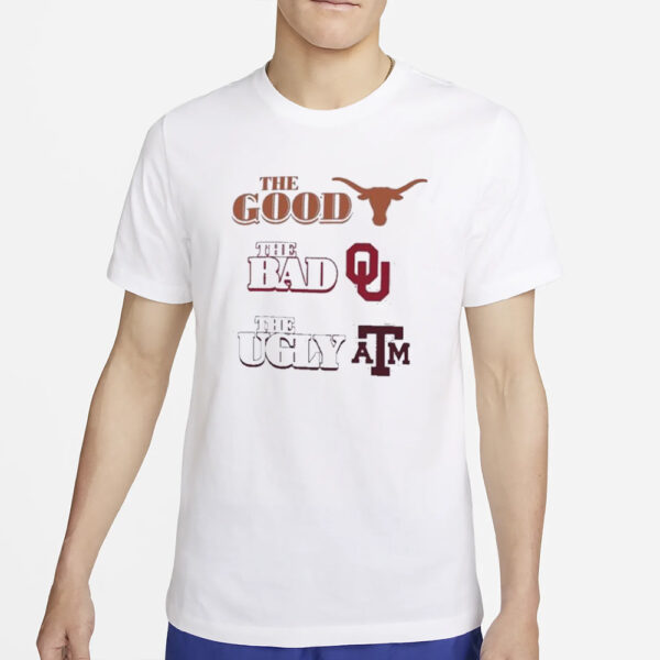 The Good Texas The Bad Sooners The Ugly Aggies T-Shirt5