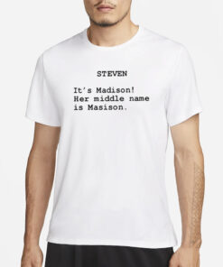 The Summer I Turned Pretty Steven It’s Madison Her Middle Name Is Madison T-Shirt3