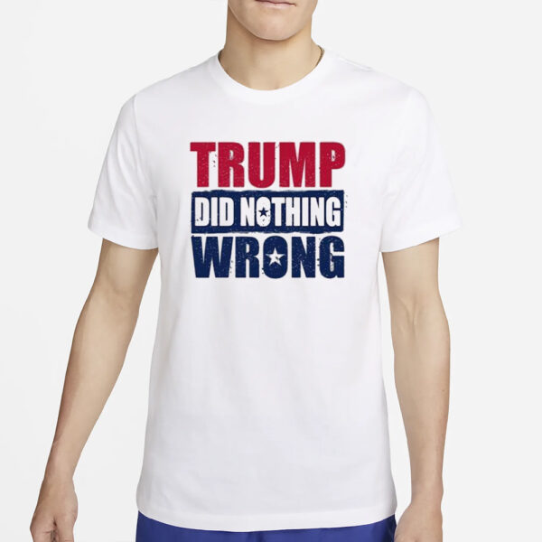 Trump Did Nothing Wrong T-Shirt2