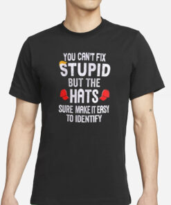 Trump You Can’t Fix Stupid But The Hats Sure Make It Easy To Identify T-Shirts