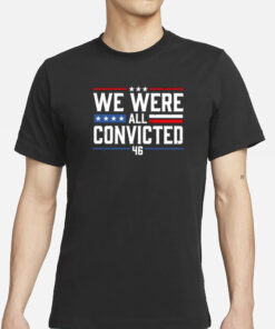 We Were All Convicted 46 T-Shirt