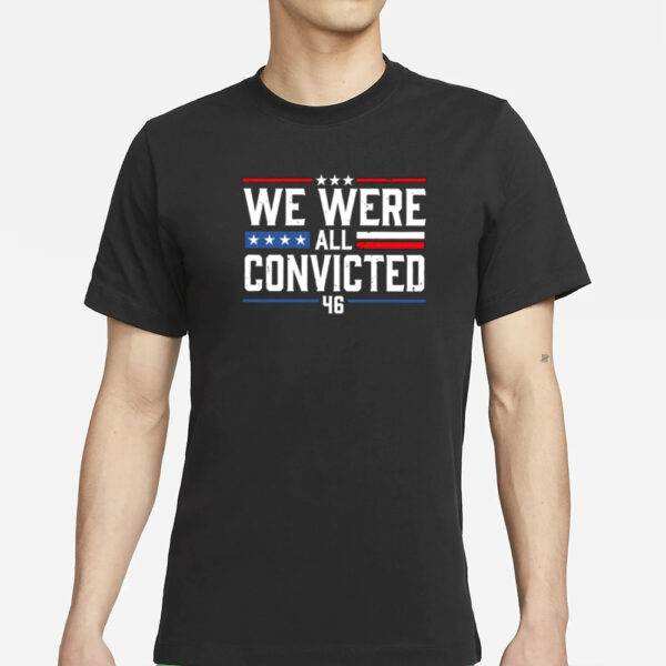 We Were All Convicted 46 T-Shirt