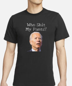 Who Shit My Pants Biden Face T-Shirts