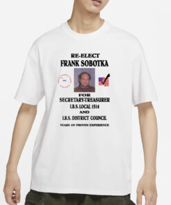 Ziggy Sobotka Re-Elect Frank Sobotka For Secretary-Treasurer T-Shirt