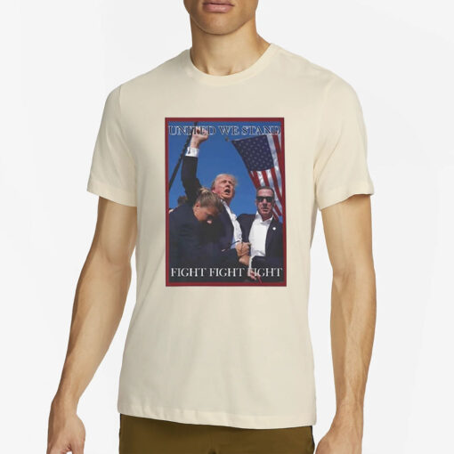 Attempted assassination of Donald Trump United We Stand Fight Fight Fight T-Shirt5