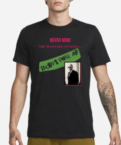 Never Mind The Mainstream Media Biden's Punk Af T-Shirt1