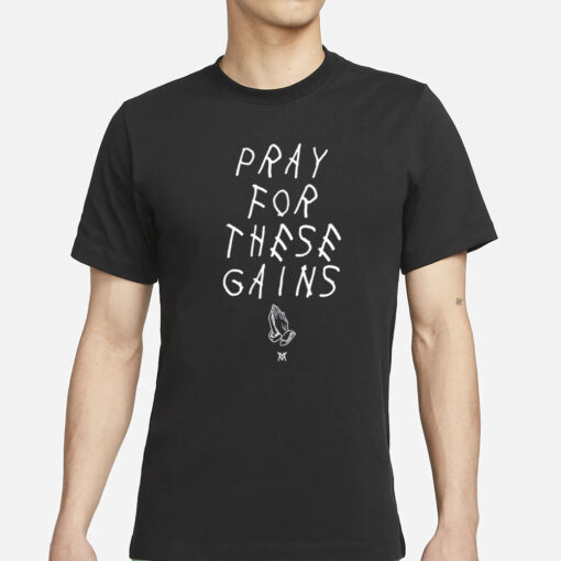 Pray For These Gains T-Shirts