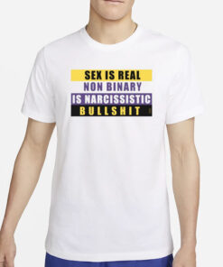 Sex Is Real Non Binary Is Narcissistic Bullshit T-Shirt2