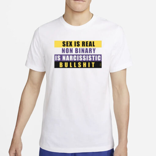 Sex Is Real Non Binary Is Narcissistic Bullshit T-Shirt2